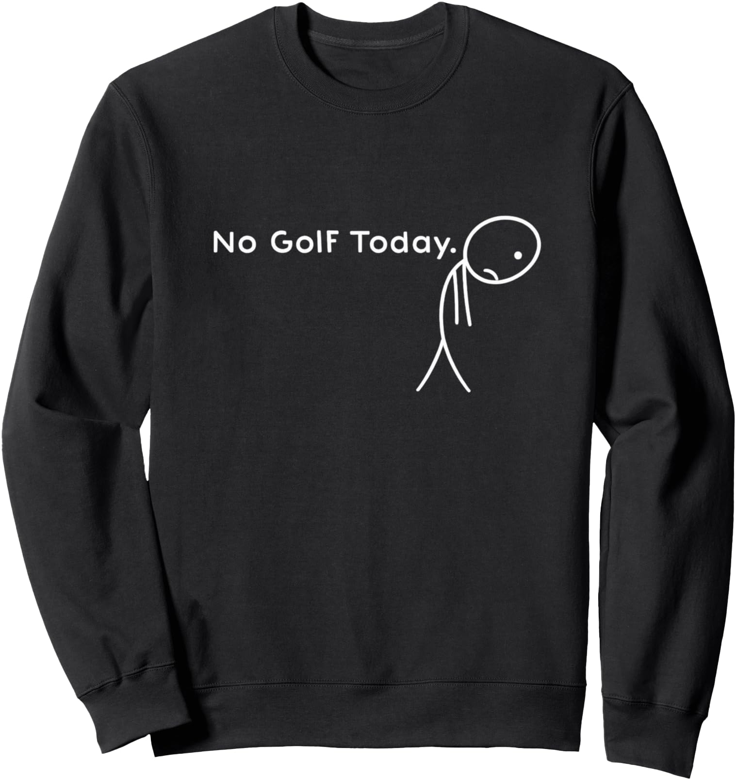 No Golf Today Sport Gifts Golf Sweatshirt - Aesthetic Graphic for Adults - T-Shirt, Sweatshirt, Hoodie