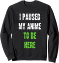 I Paused My Anime To Be Here Japanese Sweatshirt - Streetwear Style Unisex - T-Shirt, Sweatshirt, Hoodie