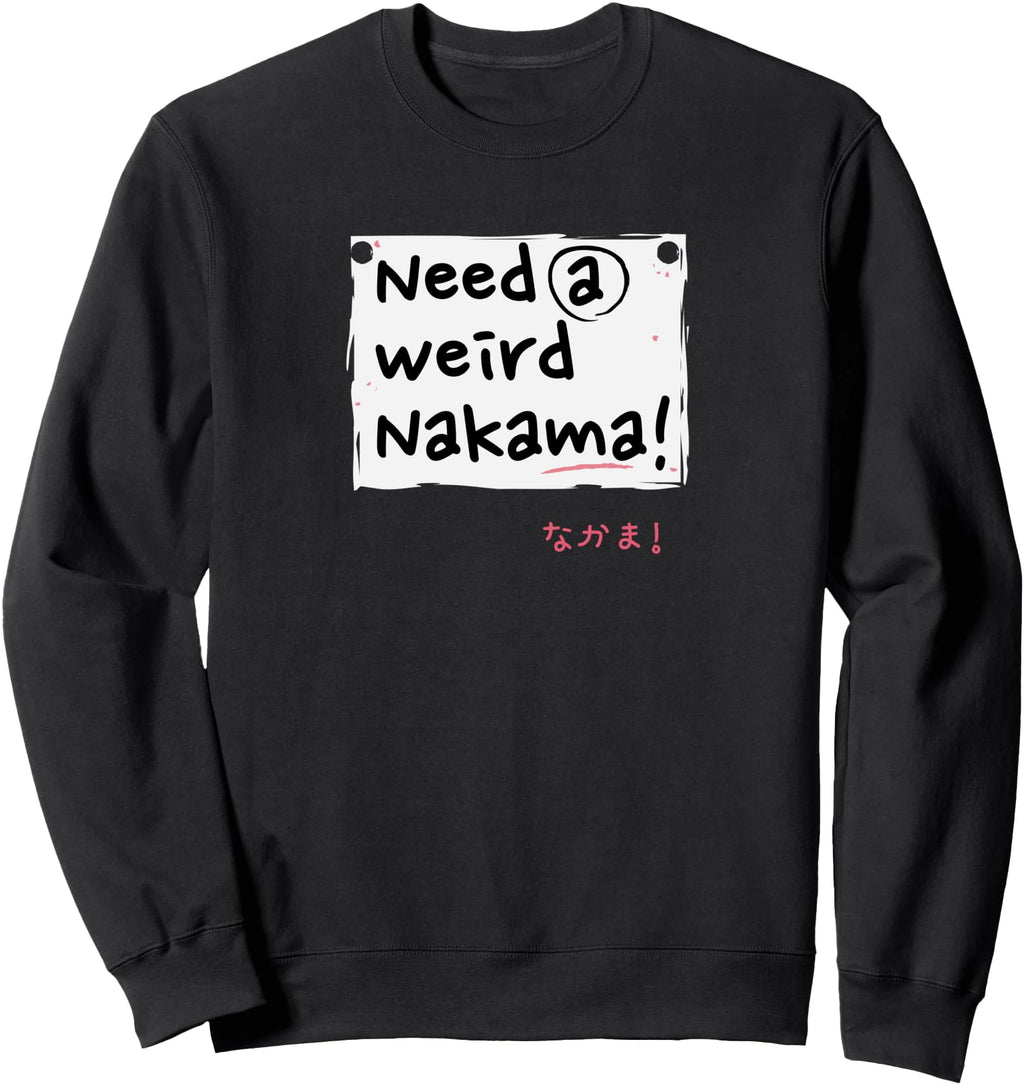 Authentic Need Weird Nakama Japanese Hoodie - Casual Everyday Wear Unisex - T-Shirt, Sweatshirt, Hoodie