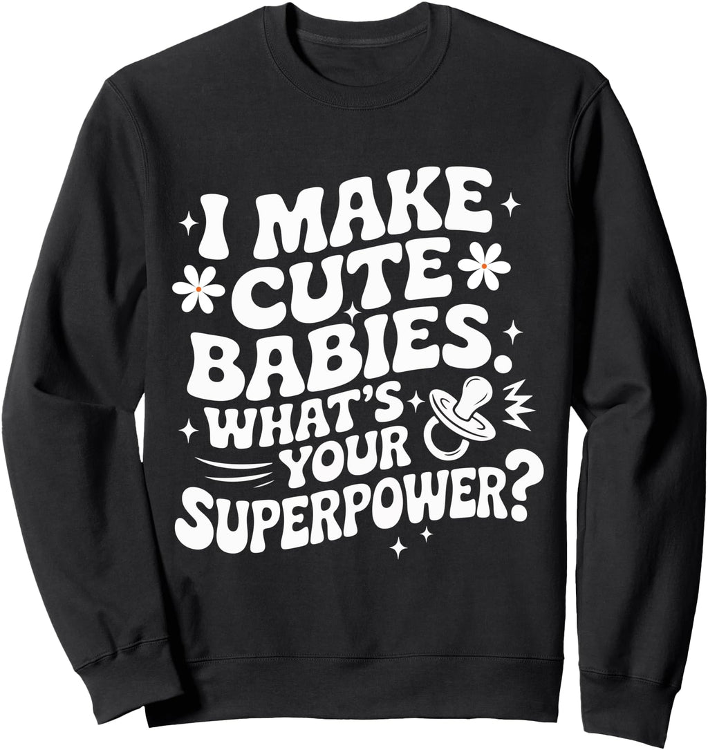 I Make Babies What S Your T-Shirt - Fun Novelty Design for Adults - T-Shirt, Sweatshirt, Hoodie