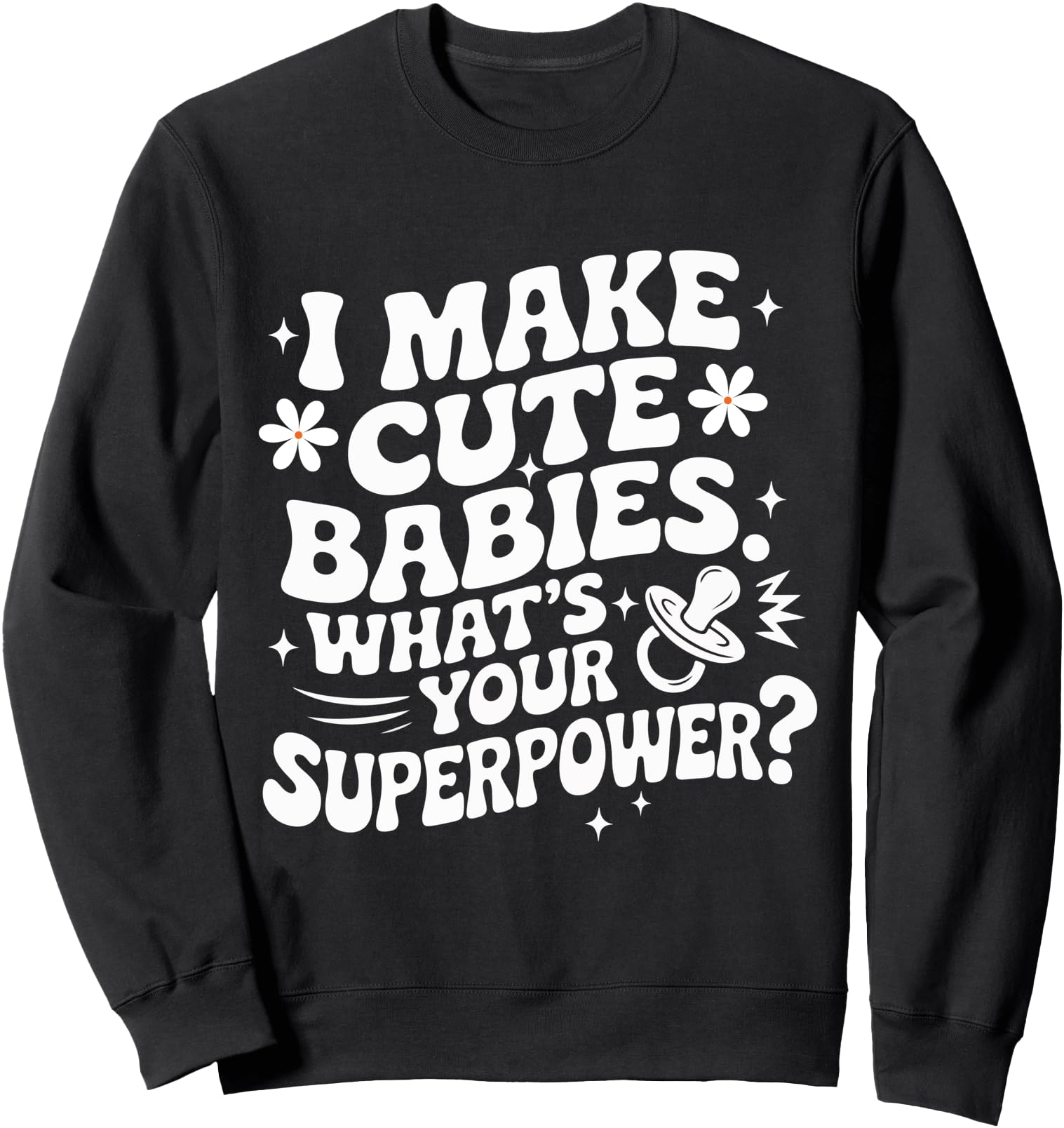 I Make Babies What S Your T-Shirt - Fun Novelty Design for Adults - T-Shirt, Sweatshirt, Hoodie