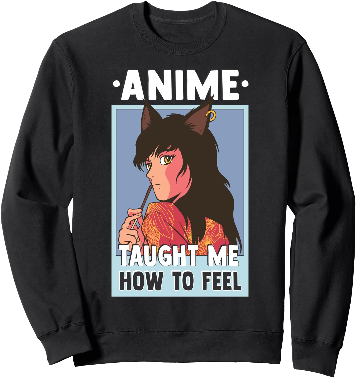 Anime Taught Me How To Feel Otaku T-Shirt - Custom Art Print Men Women - T-Shirt, Sweatshirt, Hoodie