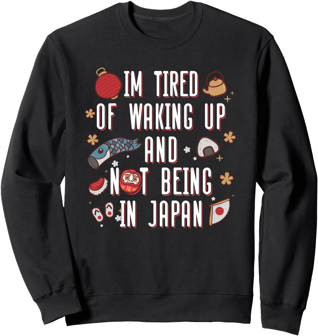 I M Tired Waking Up And Not Being Japan T-Shirt - Custom Art Print Unisex - T-Shirt, Sweatshirt, Hoodie