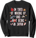 I M Tired Waking Up And Not Being Japan T-Shirt - Custom Art Print Unisex - T-Shirt, Sweatshirt, Hoodie