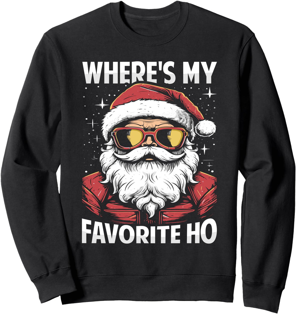 Exclusive Santa S Where S My Favorite Ho Hoodie - Unique Graphic Unisex - T-Shirt, Sweatshirt, Hoodie