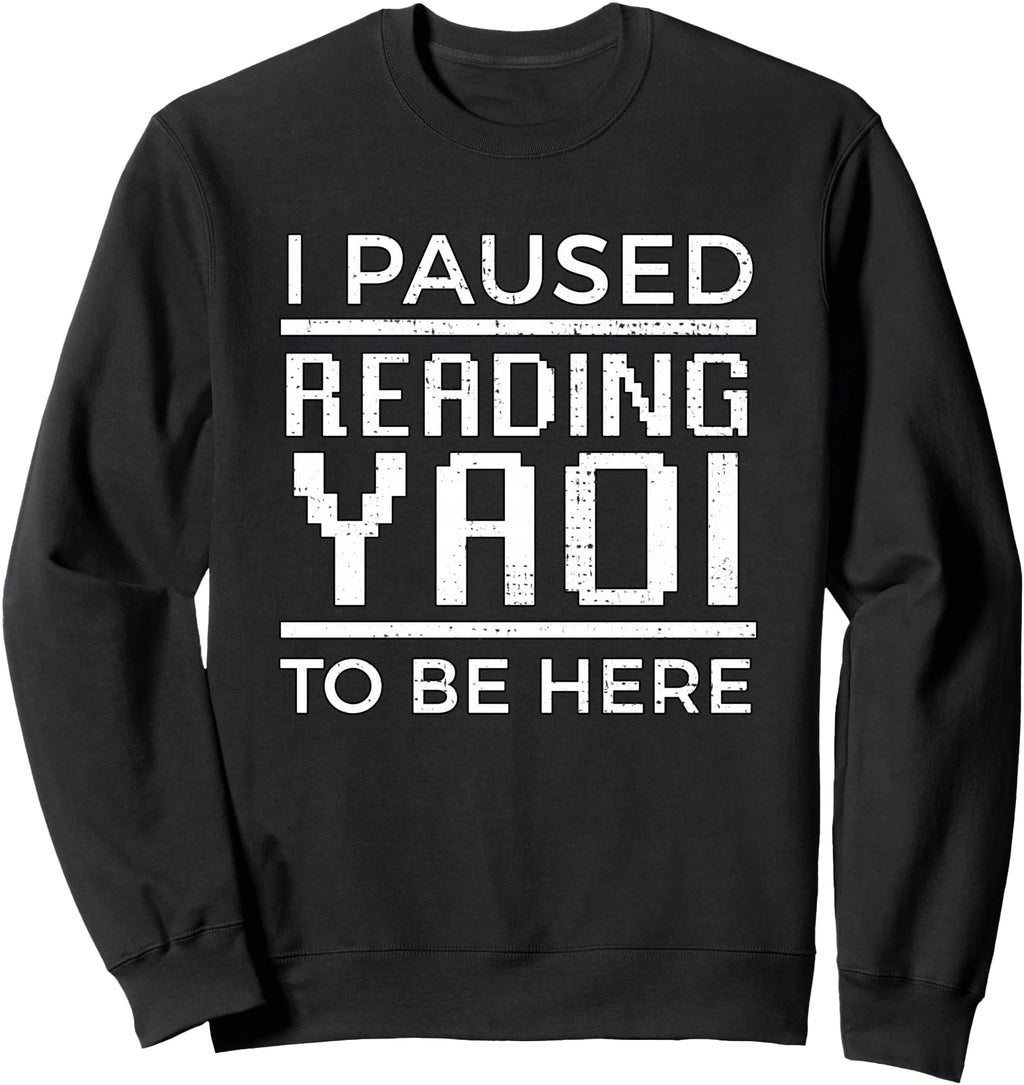 Original I Paused Reading Yaoi To Be Here T-Shirt - Unique Graphic Unisex - T-Shirt, Sweatshirt, Hoodie