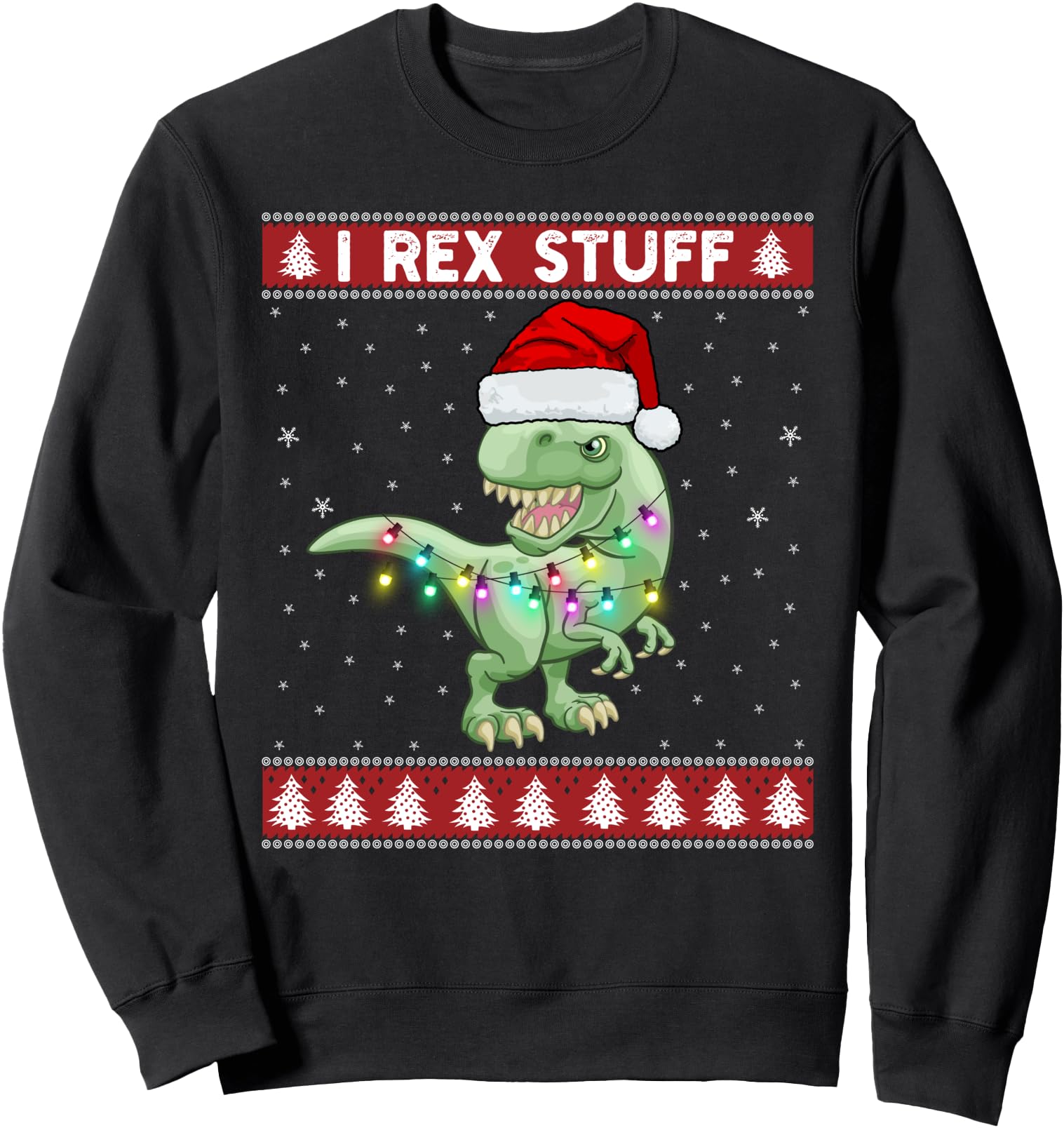I Rex Stuff Holiday T Rex Ugly T Rex Sweatshirt - Trendy Graphic Unisex - T-Shirt, Sweatshirt, Hoodie