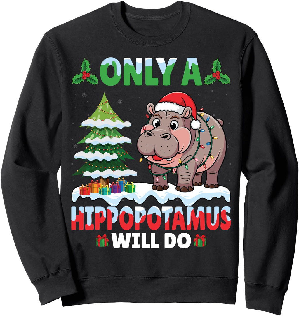 Only Hippopotamus Will Do Hippo Santa Sweatshirt - Graphic Print Men Women - T-Shirt, Sweatshirt, Hoodie