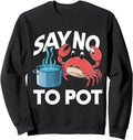 Say No To Pot Crab Rare Sweatshirt - Fun Novelty Design Unisex - T-Shirt, Sweatshirt, Hoodie
