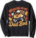 Original Working My Dad Bod Sweatshirt - Fun Novelty Design for Adults - T-Shirt, Sweatshirt, Hoodie