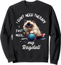 Original Ragdoll Cat I Just Need Hoodie - Casual Everyday Wear Men Women - T-Shirt, Sweatshirt, Hoodie