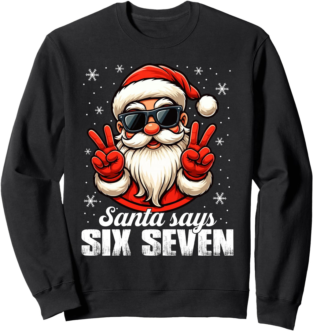 Original Santa Says Six Seven 67 Sweatshirt - Custom Art Print Men Women - T-Shirt, Sweatshirt, Hoodie