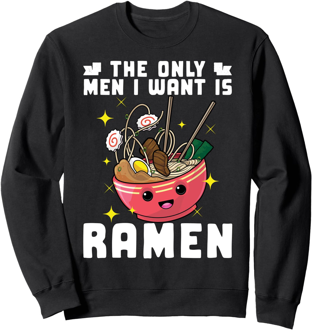 Original Only I Want Is Ramen Sweatshirt - Fun Novelty Design for Adults - T-Shirt, Sweatshirt, Hoodie