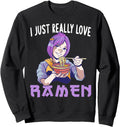 Original I Just Really Love Ramen Sweatshirt - Fun Novelty Design Unisex - T-Shirt, Sweatshirt, Hoodie