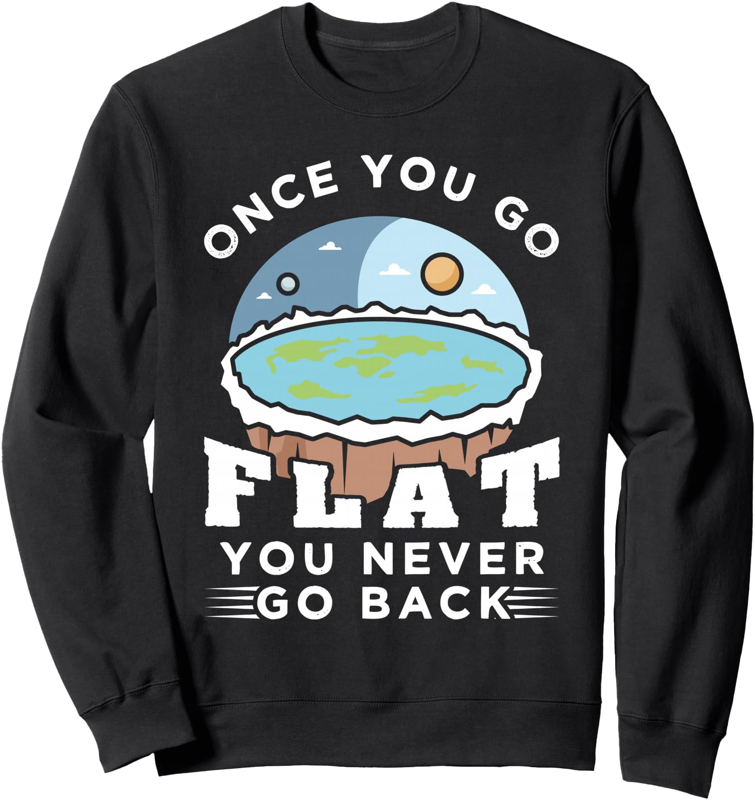 Authentic Flat Earth Once You Go Flat Hoodie - Fun Novelty Design Unisex - T-Shirt, Sweatshirt, Hoodie