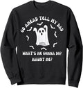 Go Ahead Tell My Dad What S He Gonna Hoodie - Custom Art Print Men Women - T-Shirt, Sweatshirt, Hoodie