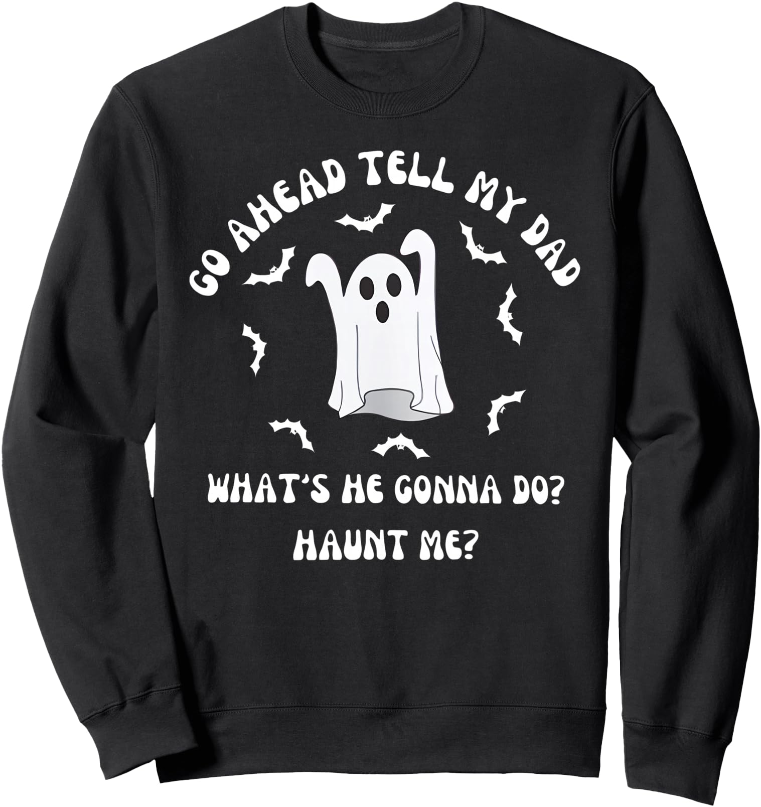 Go Ahead Tell My Dad What S He Gonna Hoodie - Custom Art Print Men Women - T-Shirt, Sweatshirt, Hoodie