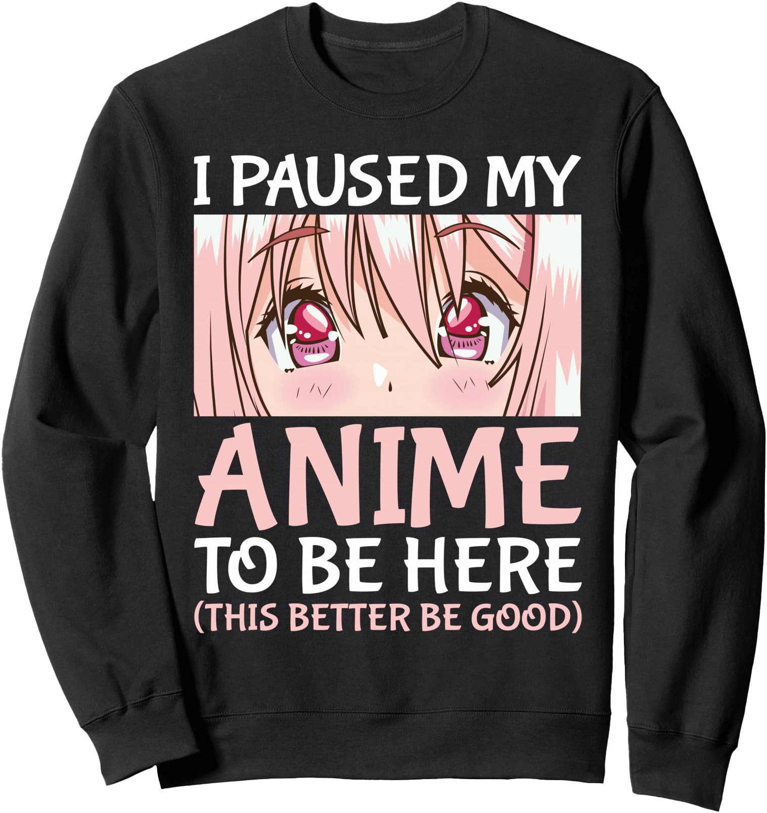 Authentic I Paused My Anime To Be Sweatshirt - Custom Art Print for Adults - T-Shirt, Sweatshirt, Hoodie