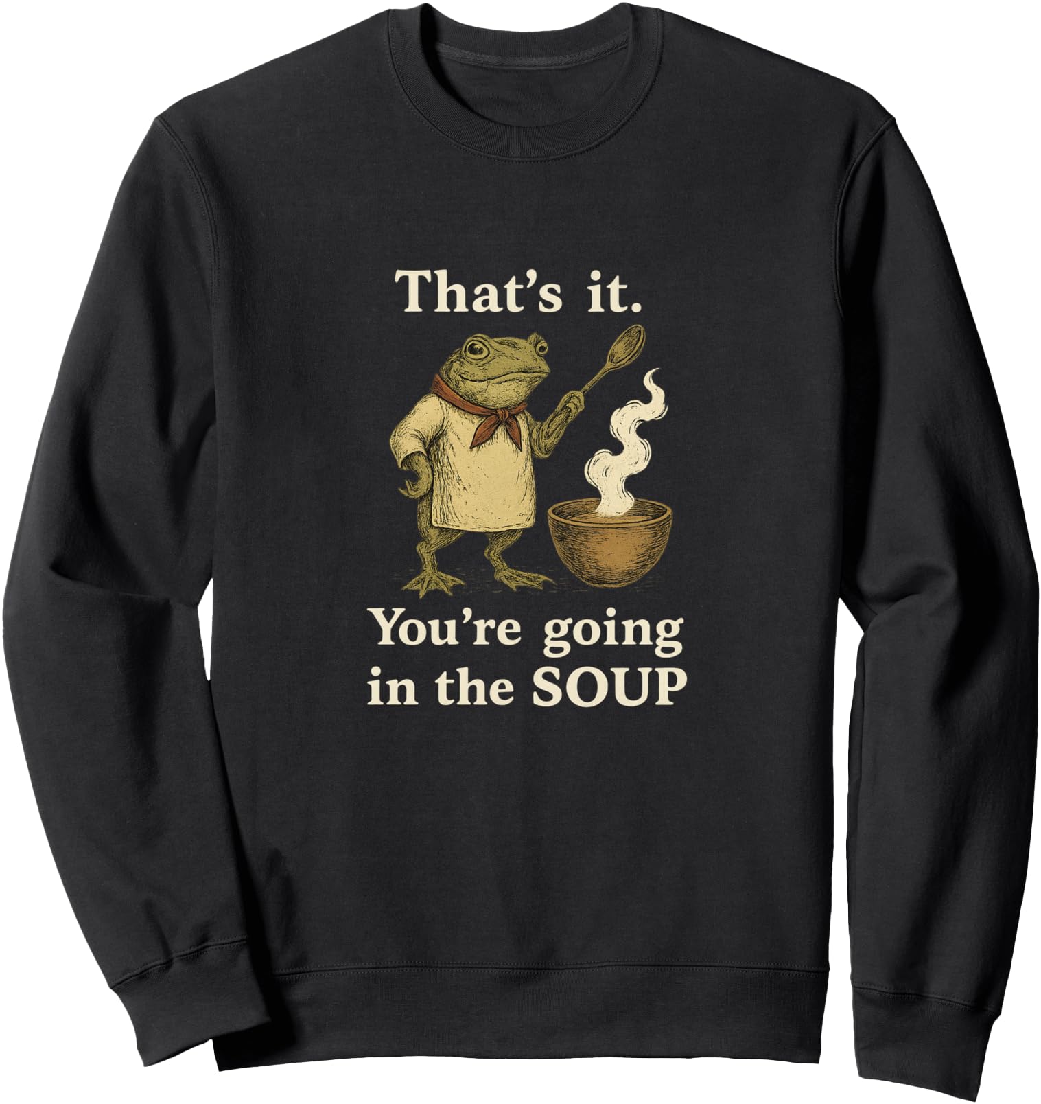 Handcrafted That S It You Re Sweatshirt - Streetwear Style for Adults - T-Shirt, Sweatshirt, Hoodie