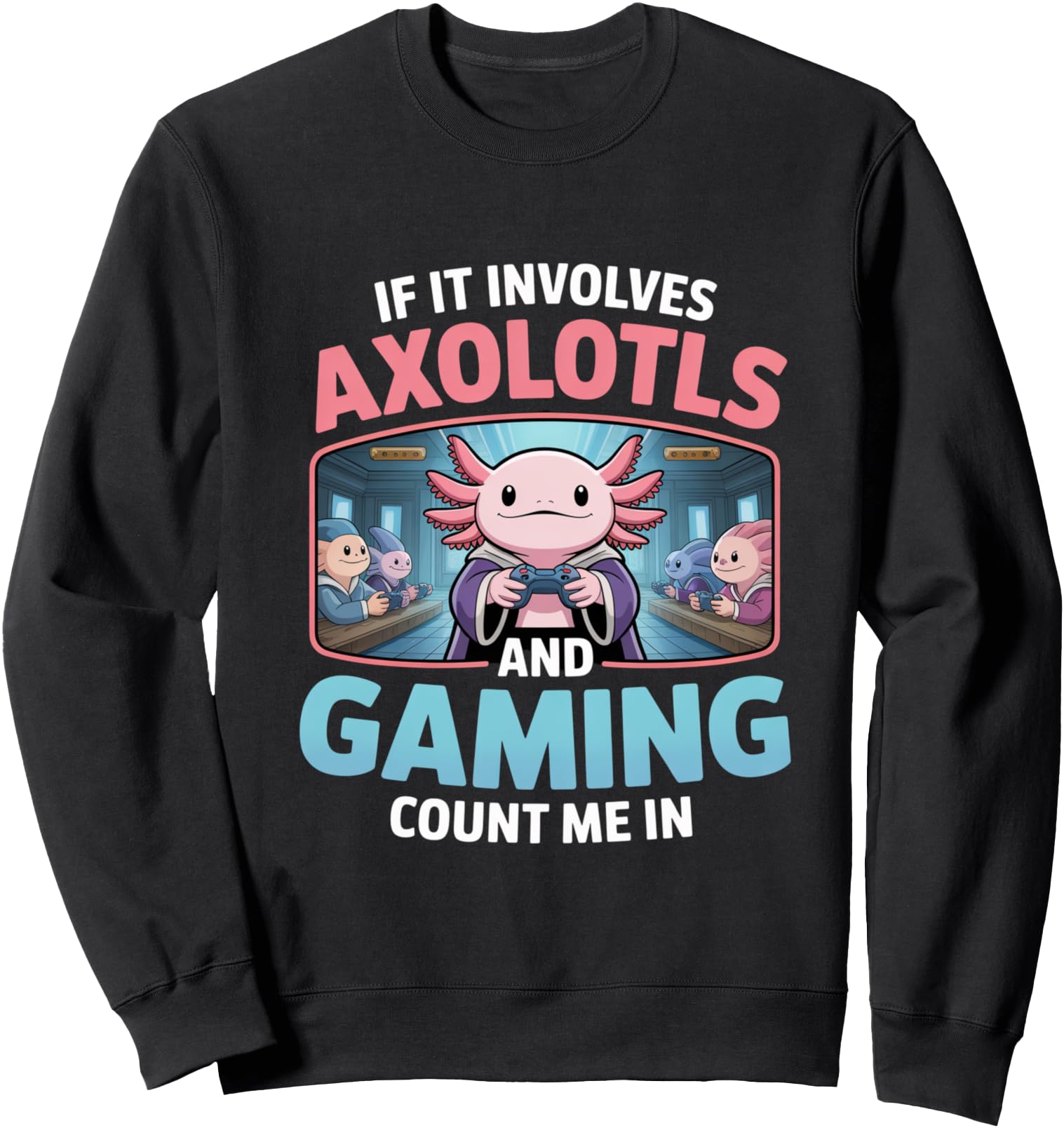 Exclusive Kawaii Axolotl Gamer And T-Shirt - Fun Novelty Design for Adults - T-Shirt, Sweatshirt, Hoodie