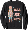 Ya Ll Are Nuts Nutcracker Sweatshirt - Fun Novelty Design Unisex - T-Shirt, Sweatshirt, Hoodie