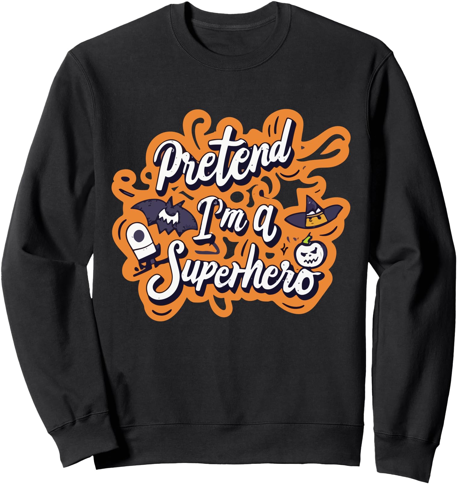 Pretend Im Superhero Halloween Sweatshirt - Novelty Apparel for Adults - T-Shirt, Sweatshirt, Hoodie
