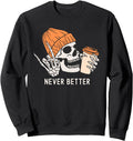 Original Never Better Skeleton Hoodie - Streetwear Style Men Women - T-Shirt, Sweatshirt, Hoodie
