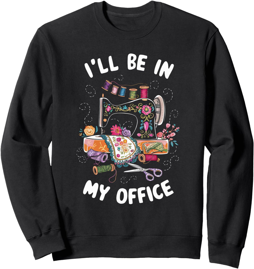 Handcrafted I Ll Be My Office Sewing T-Shirt - Unique Graphic Unisex - T-Shirt, Sweatshirt, Hoodie