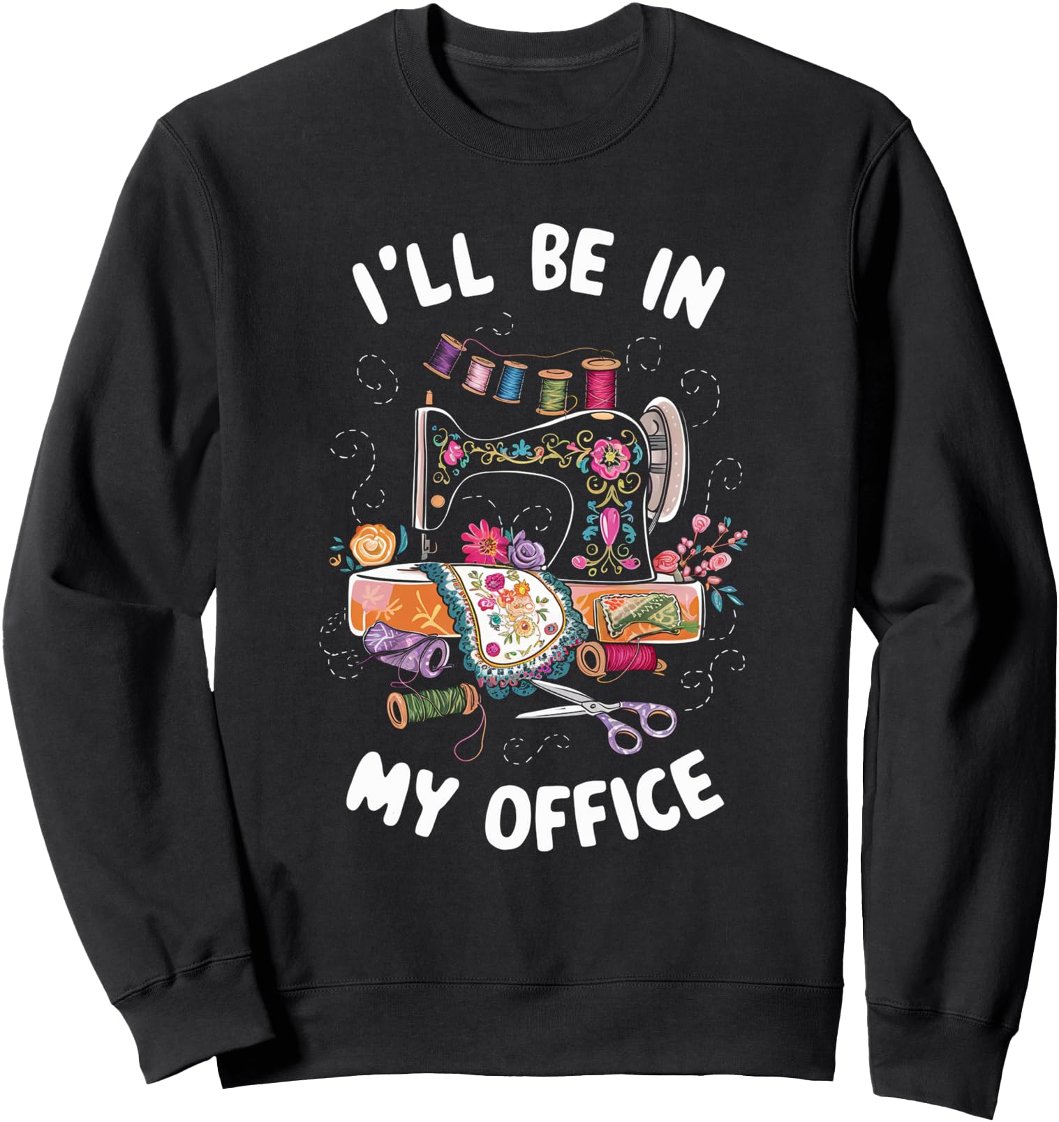 Handcrafted I Ll Be My Office Sewing T-Shirt - Unique Graphic Unisex - T-Shirt, Sweatshirt, Hoodie