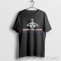 Abort The Court 4th Of July - Adult & Kids T-Shirts, Sweatshirts & Hoodies apparel design preview 1