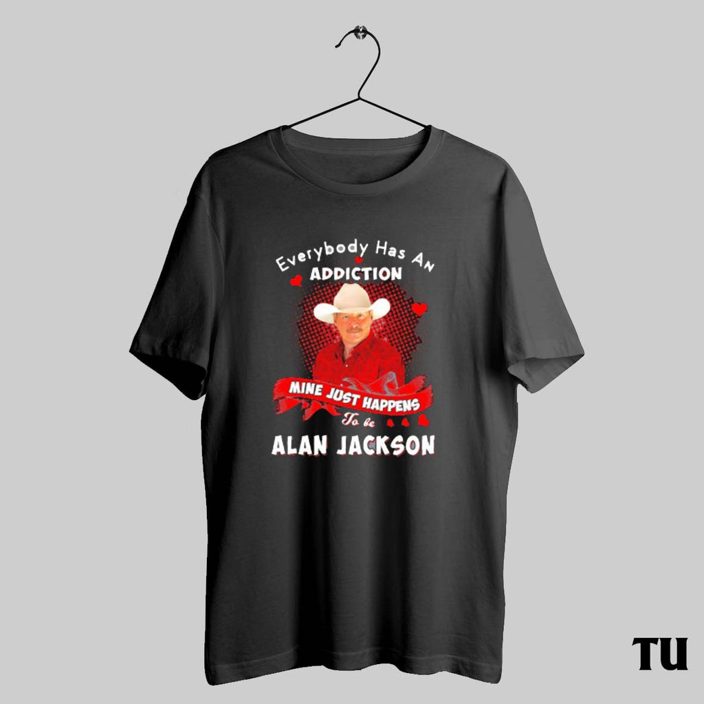 Alan Jackson Everybody Has An Addiction Mine Just - Adult & Kids T-Shirts, Sweatshirts & Hoodies apparel design preview 1