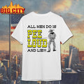 All Men Do Is Pee Loud And Lie!!! - Adult & Kids T-Shirts, Sweatshirts & Hoodies apparel design preview 1