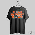 At Least My Fantasy Team Won Trendy - Adult & Kids T-Shirts, Sweatshirts & Hoodies apparel design preview 1