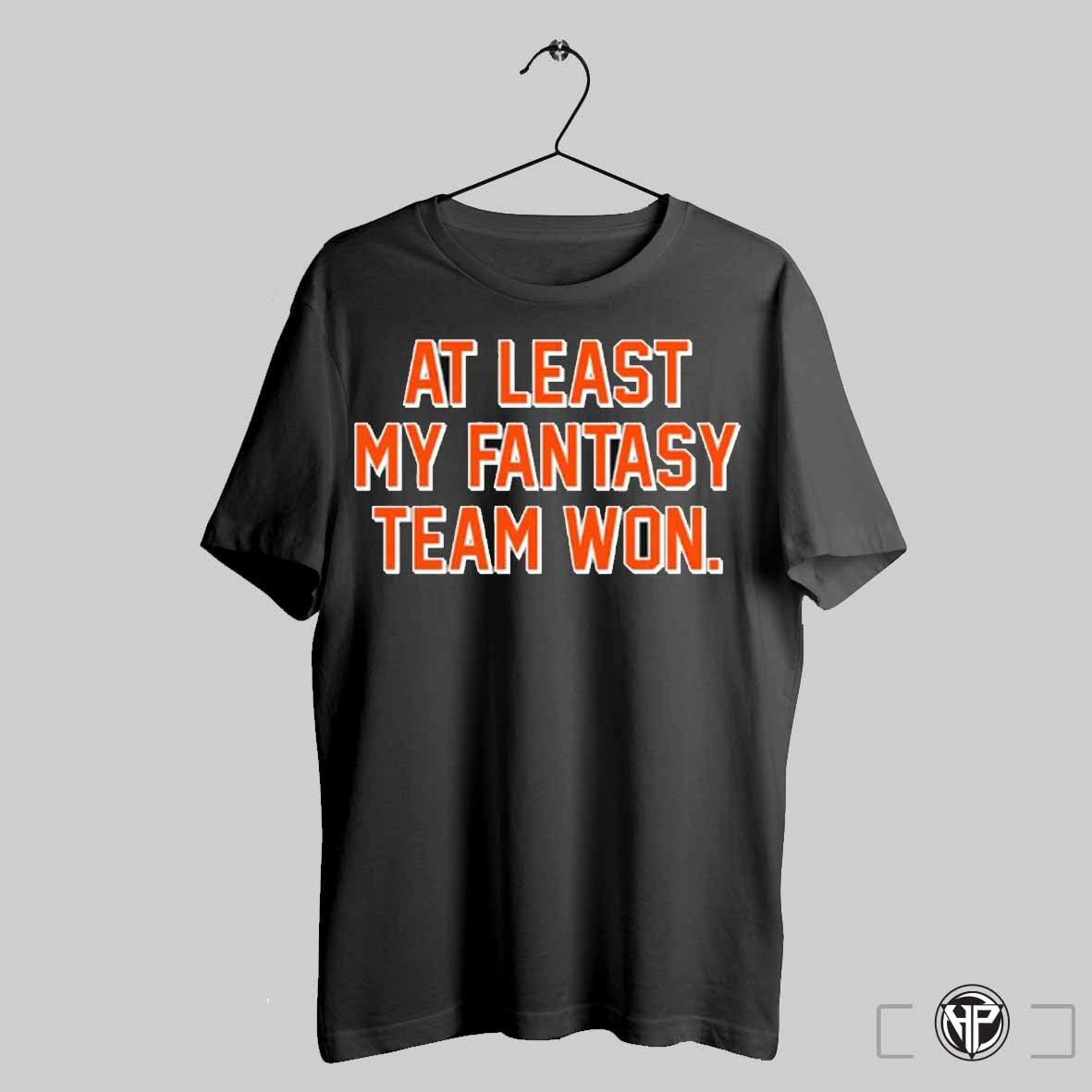 At Least My Fantasy Team Won Trendy - Adult & Kids T-Shirts, Sweatshirts & Hoodies apparel design preview 1