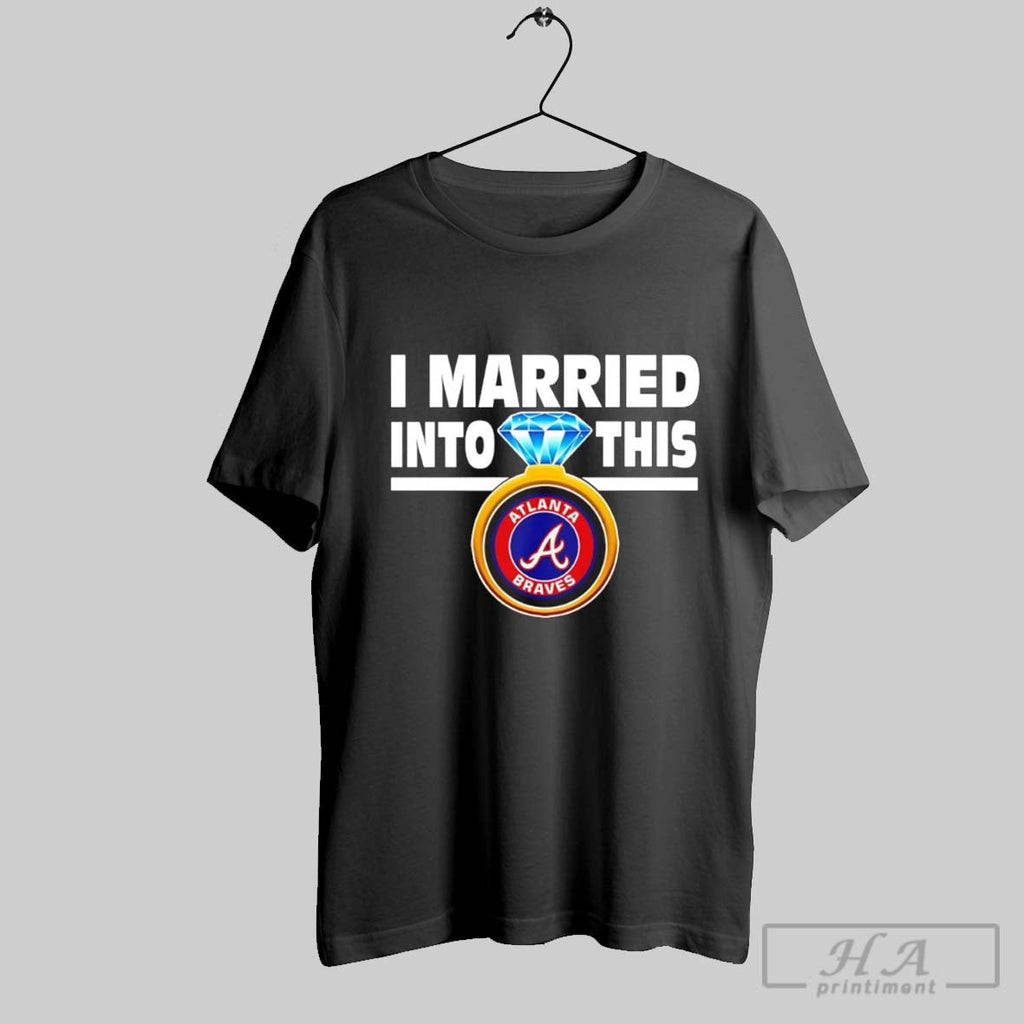 Atlanta Braves I Married Into This - Adult & Kids T-Shirts, Sweatshirts & Hoodies apparel design preview 1