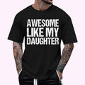 Awesome Like My Daughter Funny Dad Retro Cotton Top - Adult & Kids T-Shirts, Sweatshirts & Hoodies apparel design preview 1