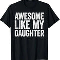 Awesome Like My Daughter Dad - Adult & Kids T-Shirts, Sweatshirts & Hoodies apparel design preview 1