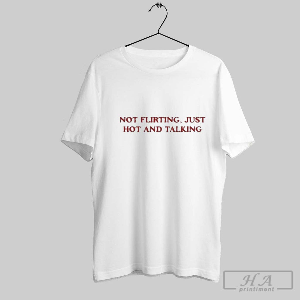 Awesome Not Flirting Just Hot And Talking - Adult & Kids T-Shirts, Sweatshirts & Hoodies apparel design preview 1