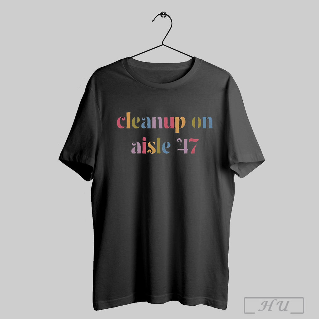 Awesome Womens Cleanup On Aisle 47 Print Casual 2025 - Adult & Kids T-Shirts, Sweatshirts & Hoodies apparel design preview 1