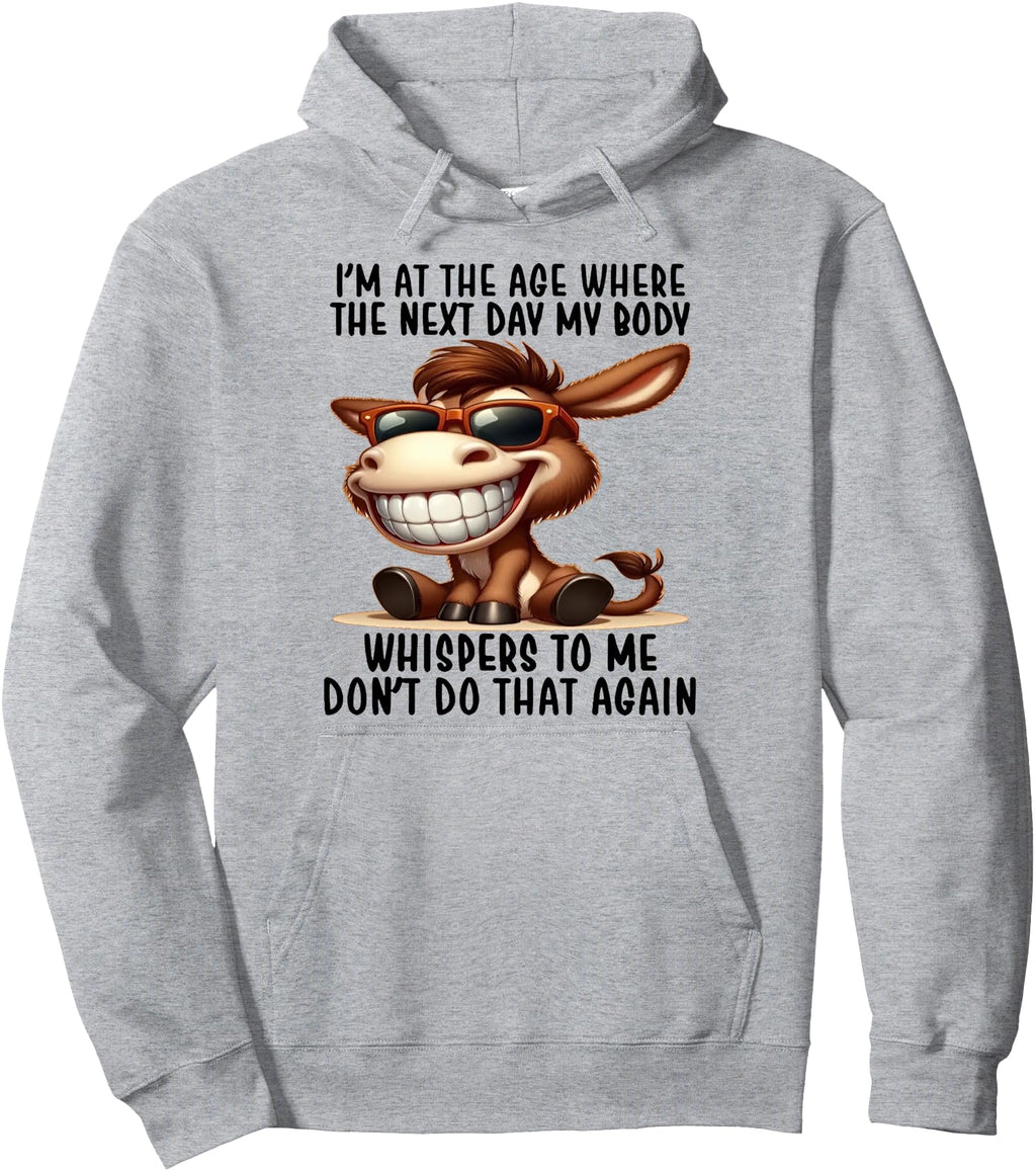 I M Age Where Next Day My Body Hoodie - Fun Novelty Design for Adults - T-Shirt, Sweatshirt, Hoodie