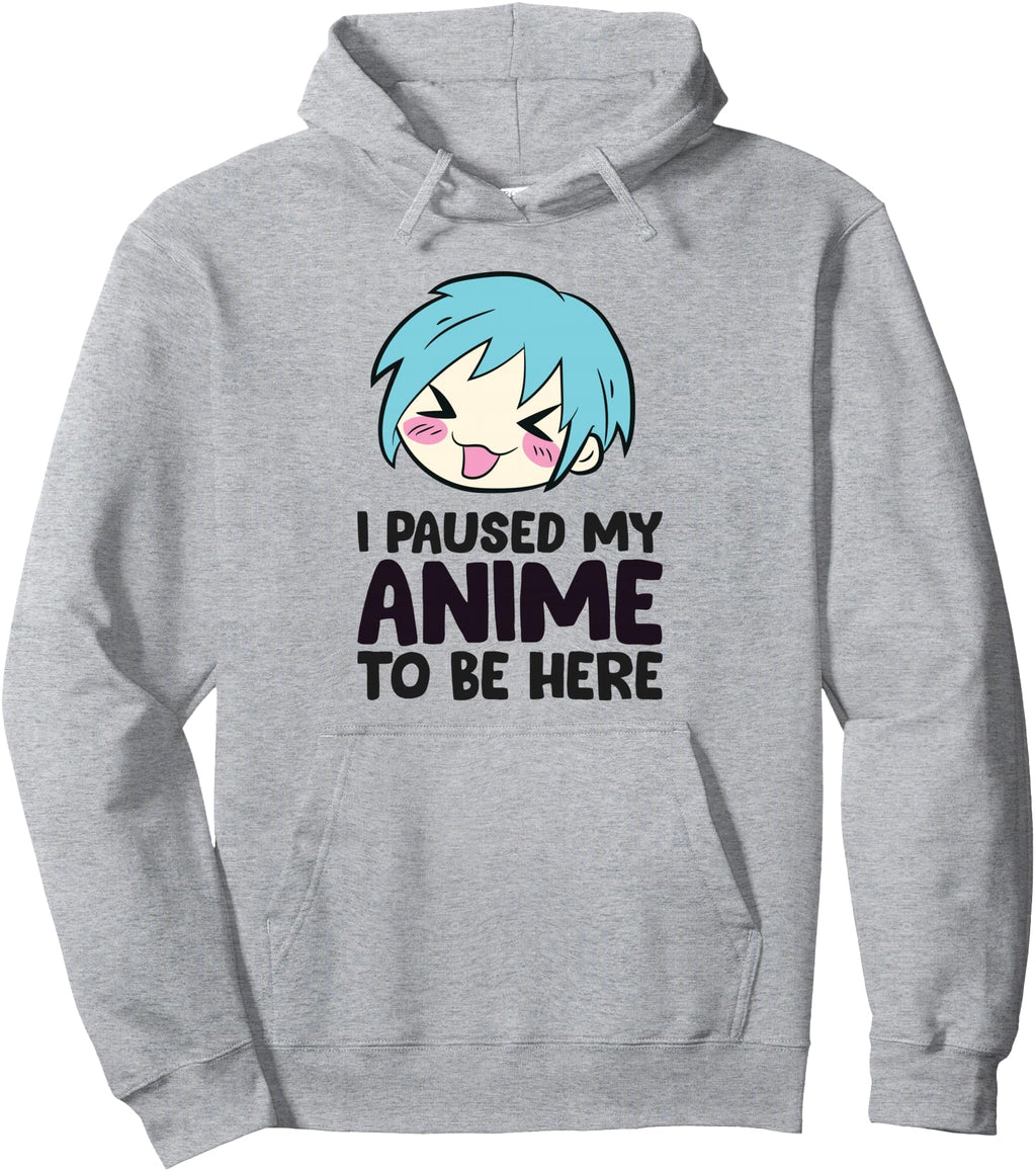 Exclusive I Paused My Anime To Be Hoodie - Streetwear Style for Adults - T-Shirt, Sweatshirt, Hoodie