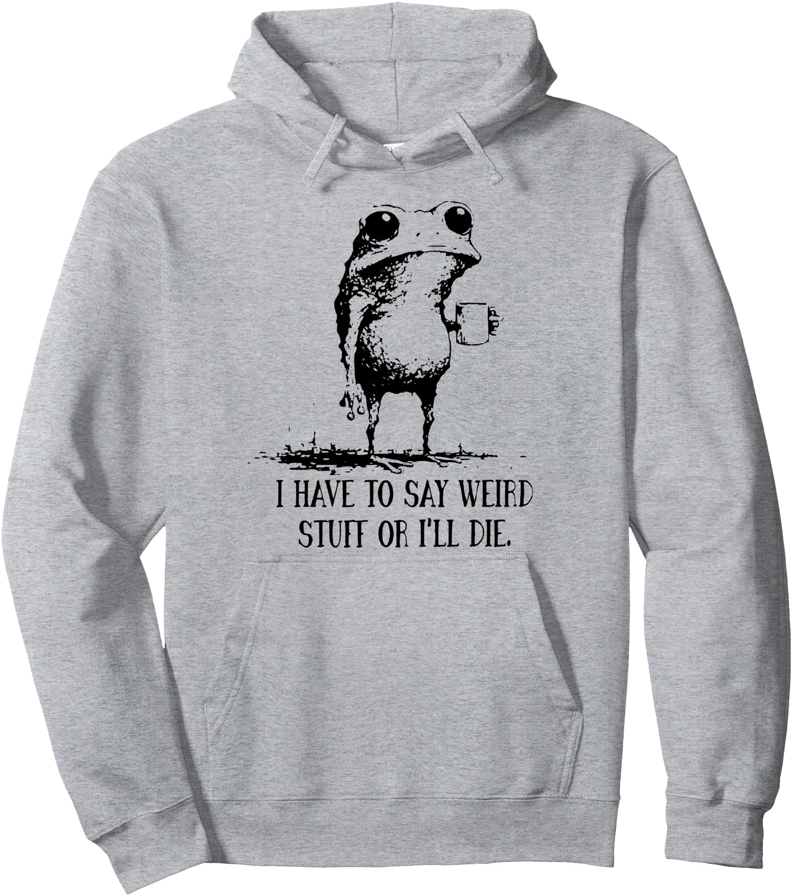 Handcrafted Frog I Have To Say Weird Hoodie - Streetwear Style Unisex - T-Shirt, Sweatshirt, Hoodie
