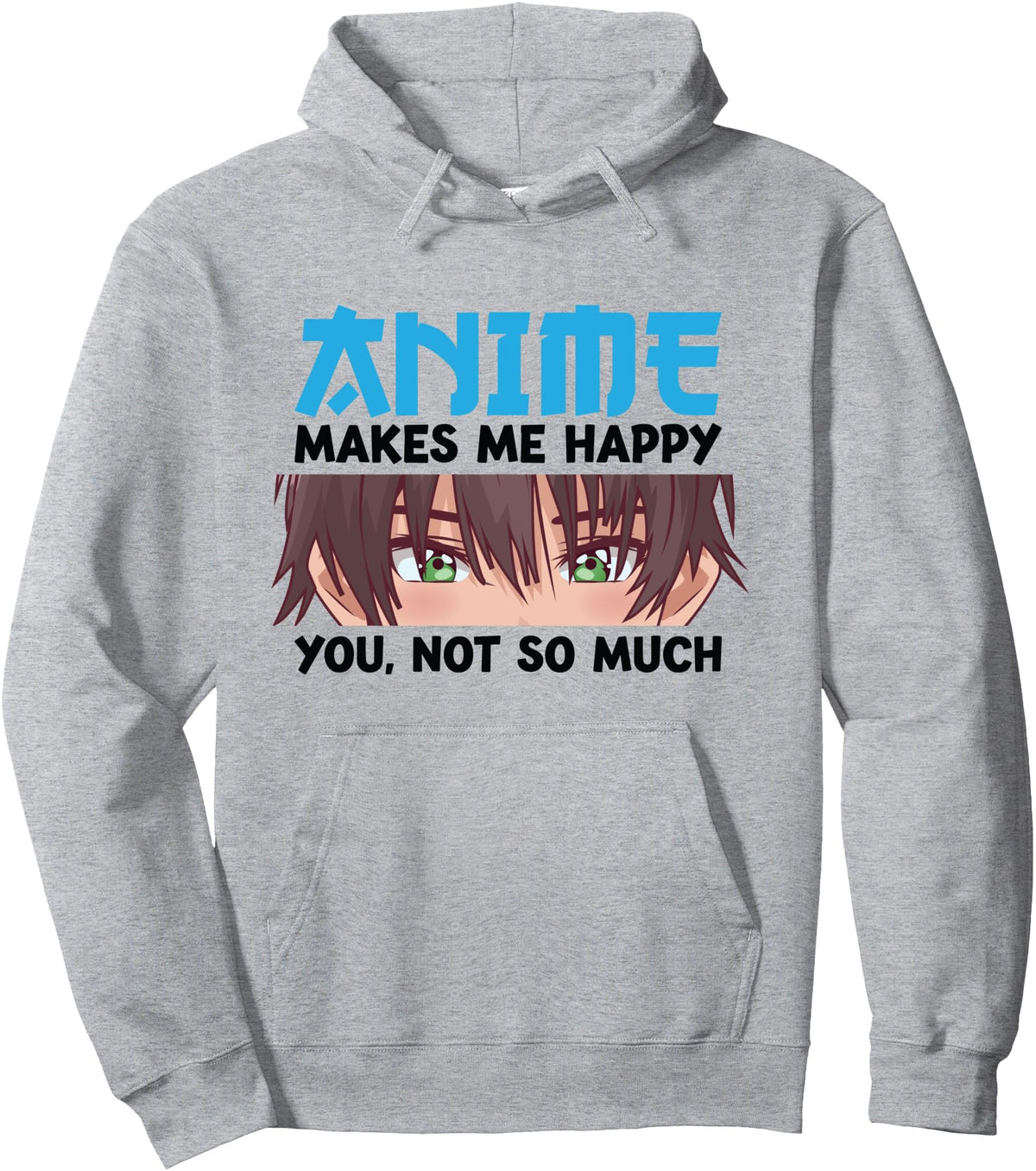 Anime Makes Me Happy You Not So Much Anime Hoodie - Trendy Graphic Unisex - T-Shirt, Sweatshirt, Hoodie