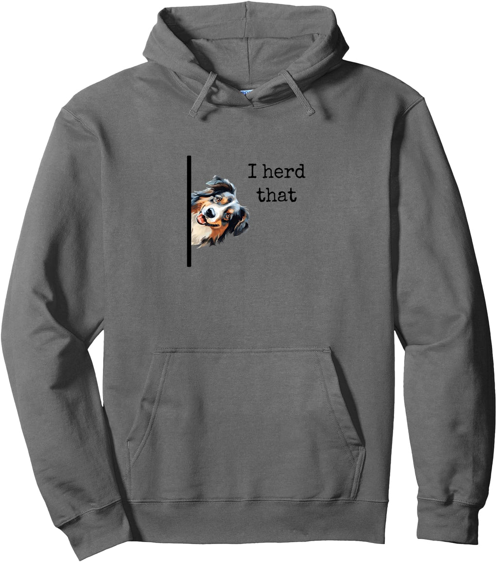 Australian Shepherd Dog Gifts I Herd Hoodie - Fun Novelty Design Men Women - T-Shirt, Sweatshirt, Hoodie