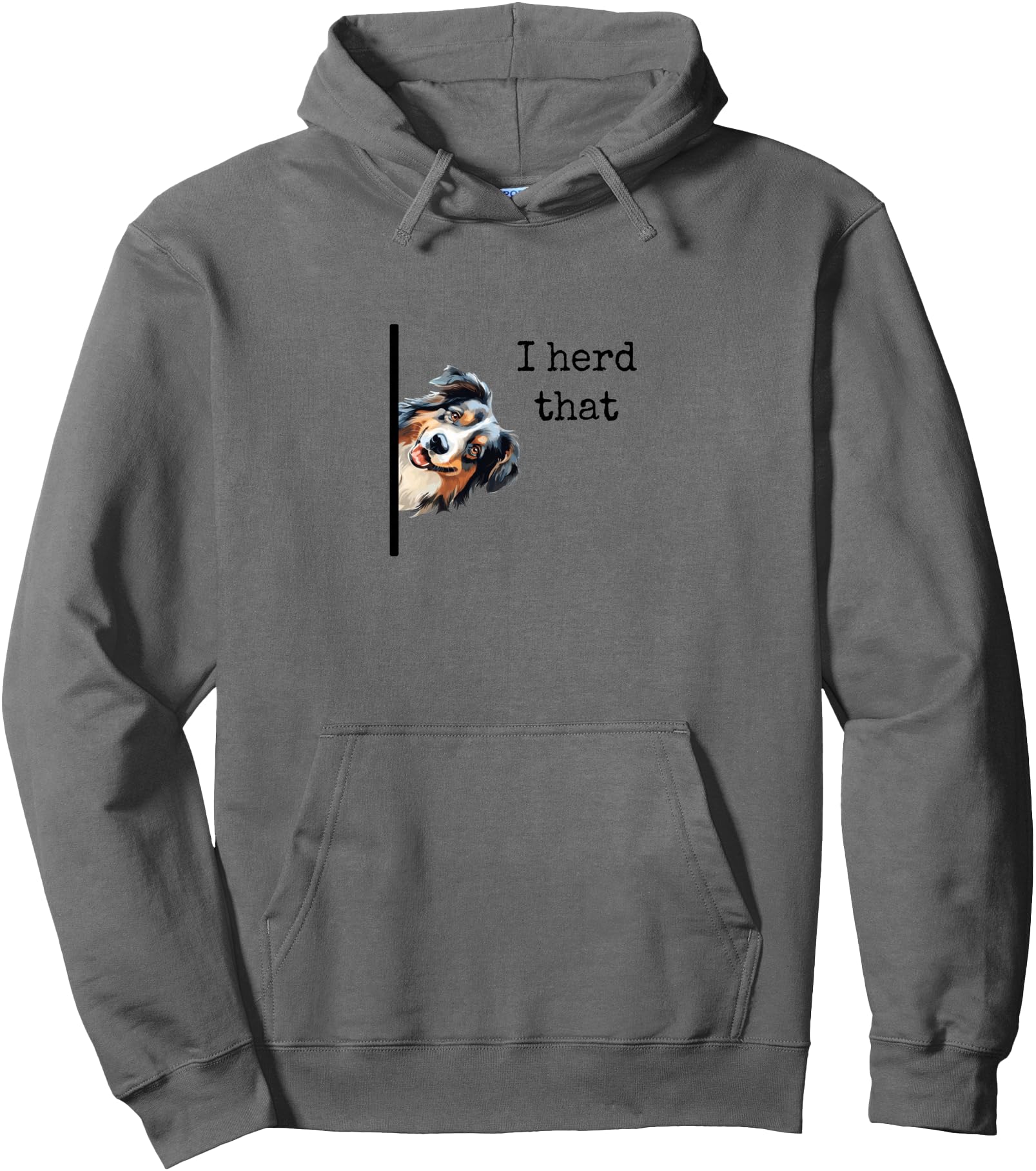 Australian Shepherd Dog Gifts I Herd Hoodie - Fun Novelty Design Men Women - T-Shirt, Sweatshirt, Hoodie