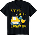 Handcrafted See You Later Excavator T-Shirt - Custom Art Print for Adults - T-Shirt, Sweatshirt, Hoodie