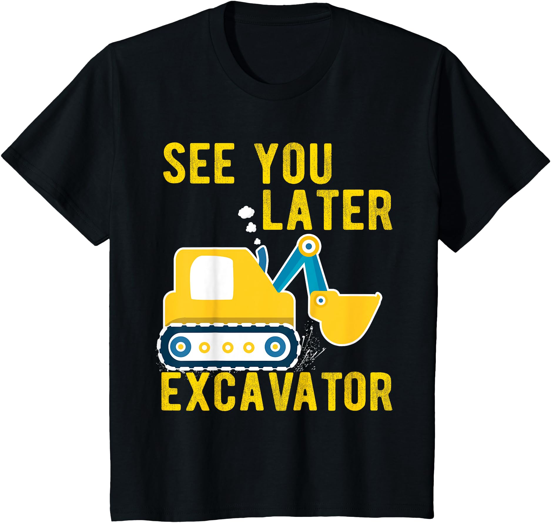 Authentic See You Later Excavator T-Shirt - Trendy Graphic for Adults - T-Shirt, Sweatshirt, Hoodie