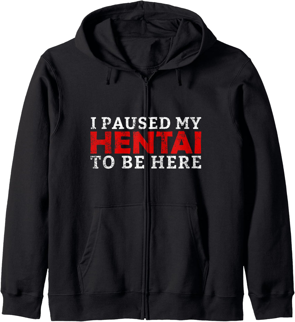 Authentic I Paused My Hentai To Be Here Sweatshirt - Graphic Print Unisex - T-Shirt, Sweatshirt, Hoodie