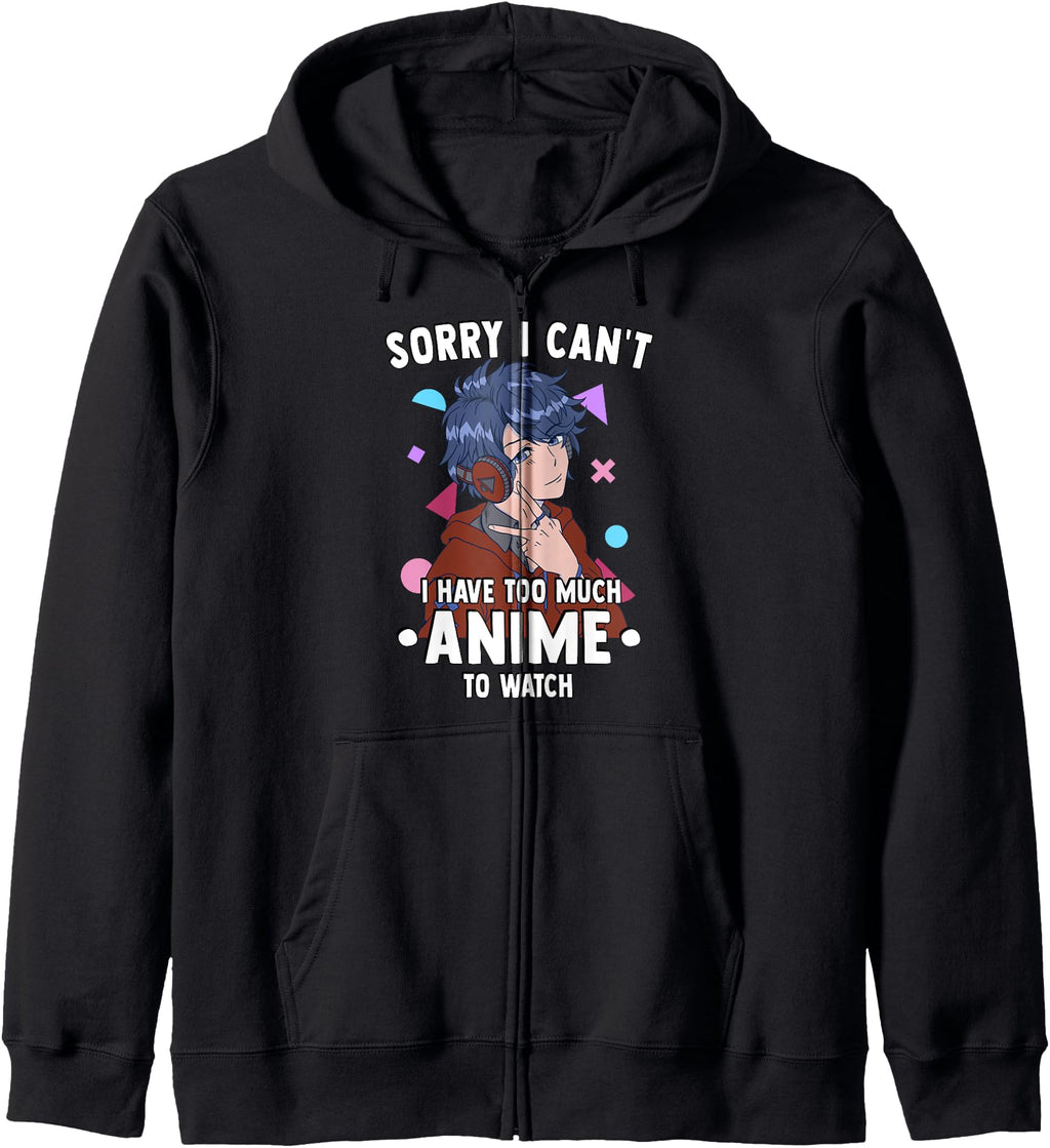 Sorry I Cant I Have Too Much Anime To Watch T-Shirt - Graphic Print Unisex - T-Shirt, Sweatshirt, Hoodie