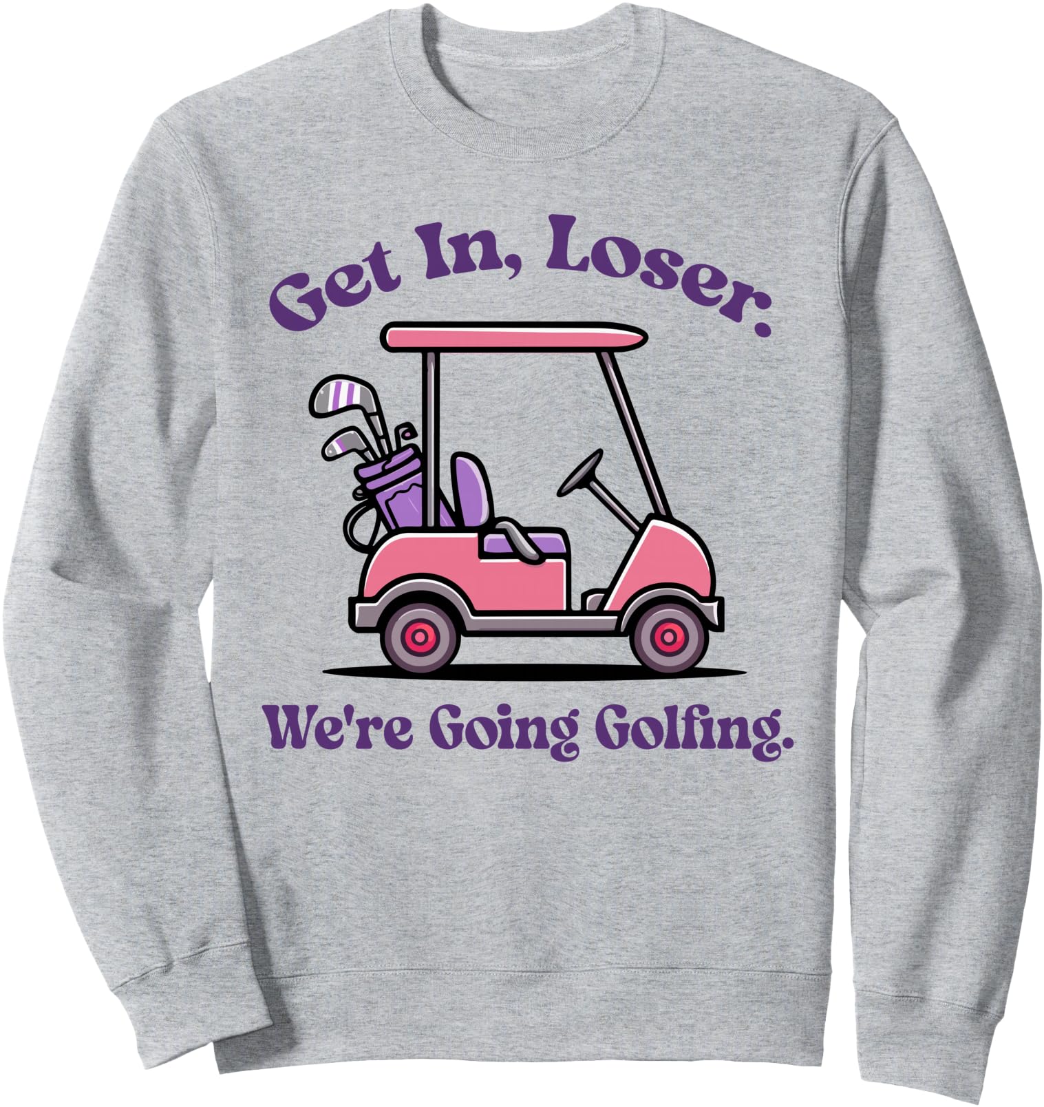 Handcrafted Get Loser We Re Going Sweatshirt - Custom Art Print for Adults - T-Shirt, Sweatshirt, Hoodie
